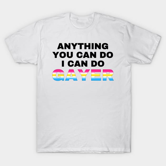 SayWhatYouFeel Anything You Can Do I Can Do Gayer Pansexual Flag Gradient Pan Pride T Shirt